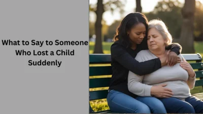 What to Say to Someone Who Lost a Child Suddenly