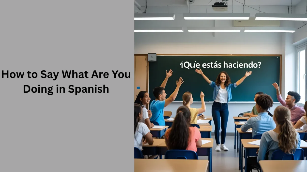 How to Say What Are You Doing in Spanish