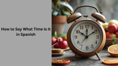 How to Say What Time Is It in Spanish