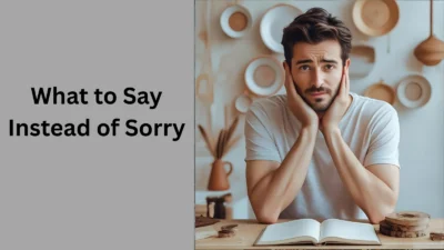 What to Say Instead of Sorry