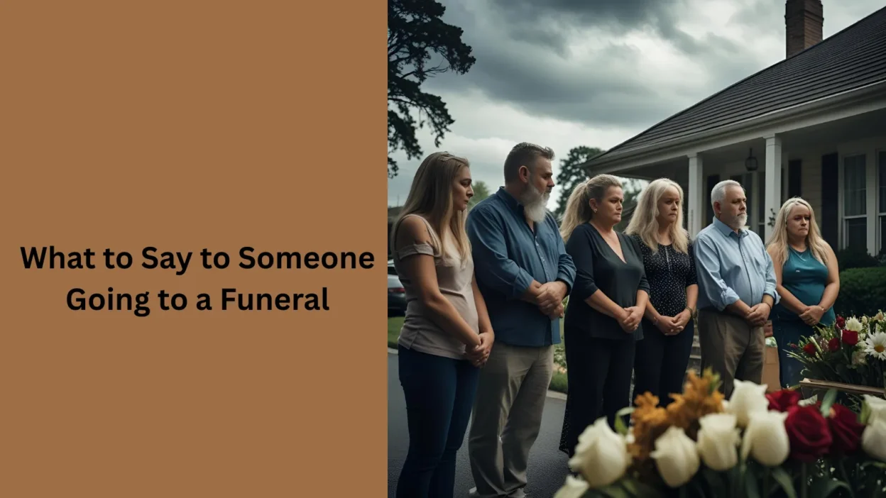 What to Say to Someone Going to a Funeral