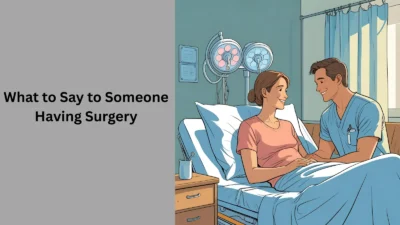 What to Say to Someone Having Surgery