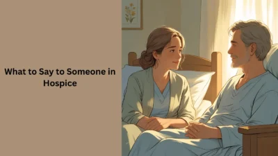 What to Say to Someone in Hospice