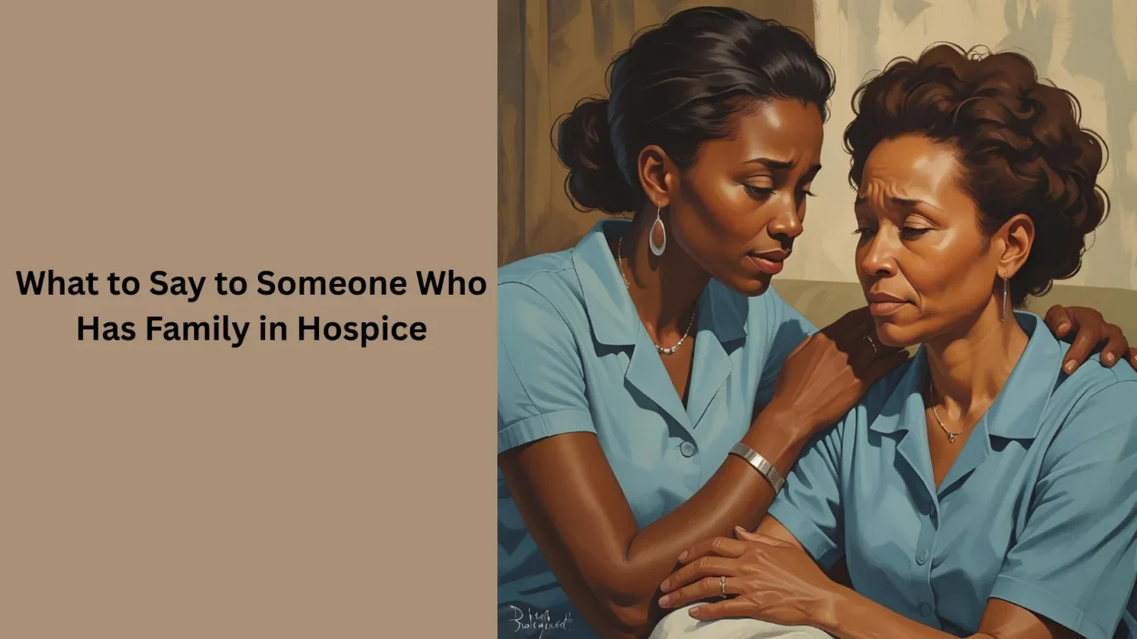 What to Say to Someone Who Has Family in Hospice