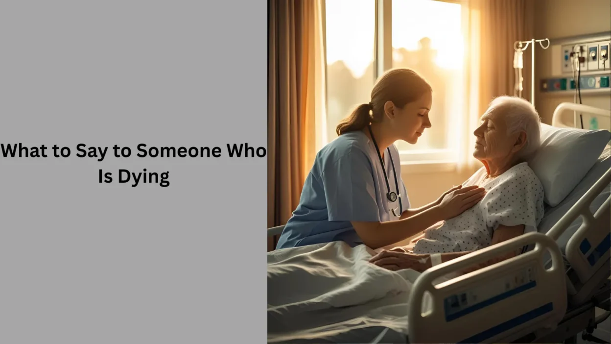 What to Say to Someone Who Is Dying