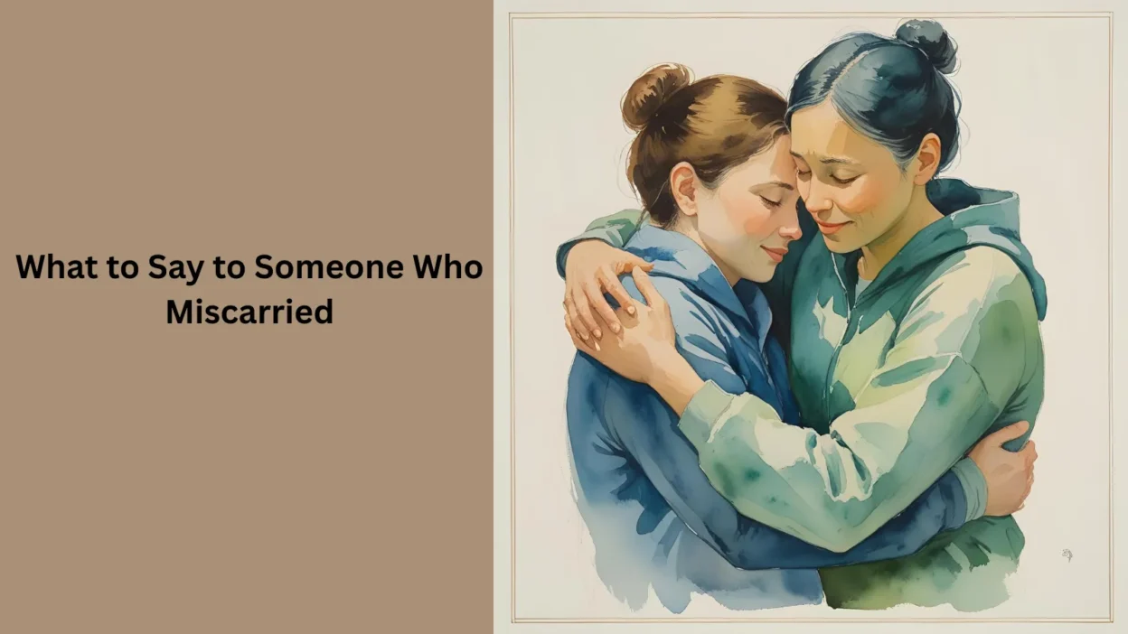 What to Say to Someone Who Miscarried
