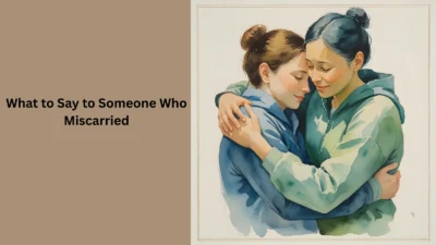 What to Say to Someone Who Miscarried