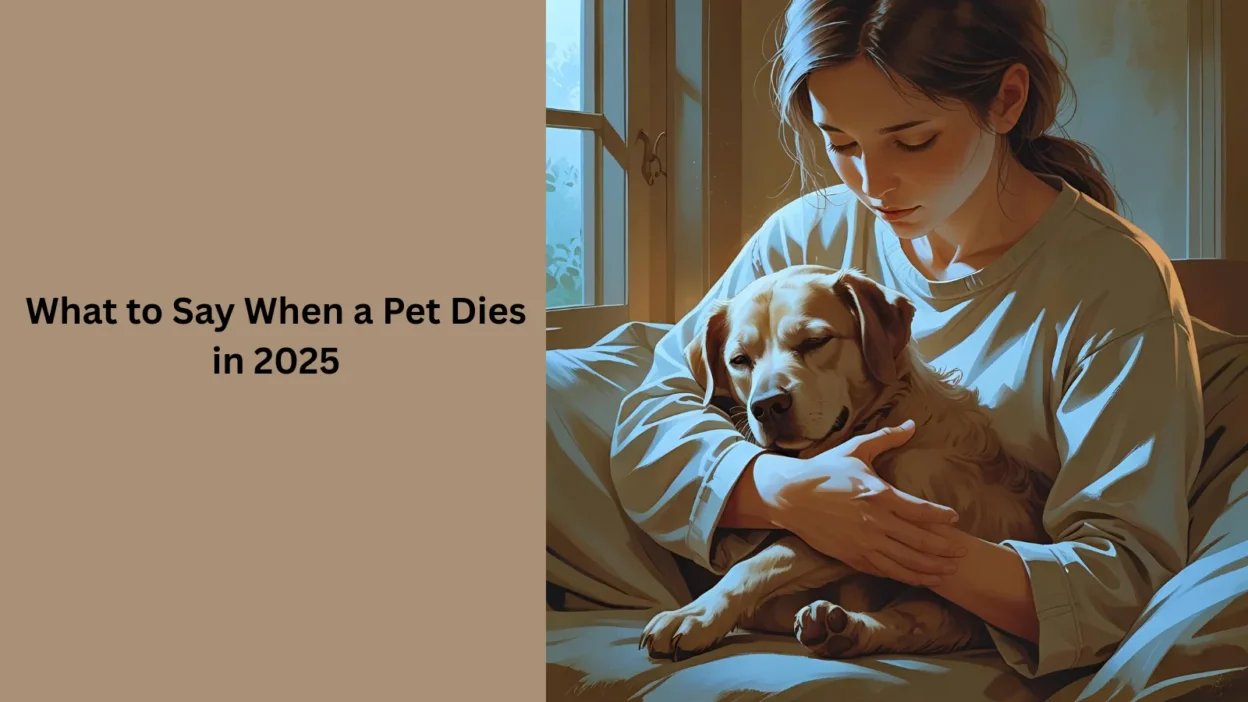 What to Say When a Pet Dies in 2025