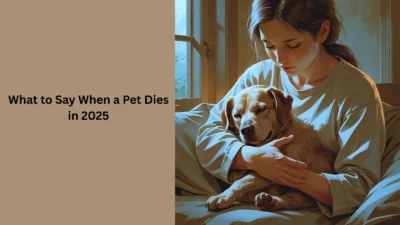 What to Say When a Pet Dies in 2025