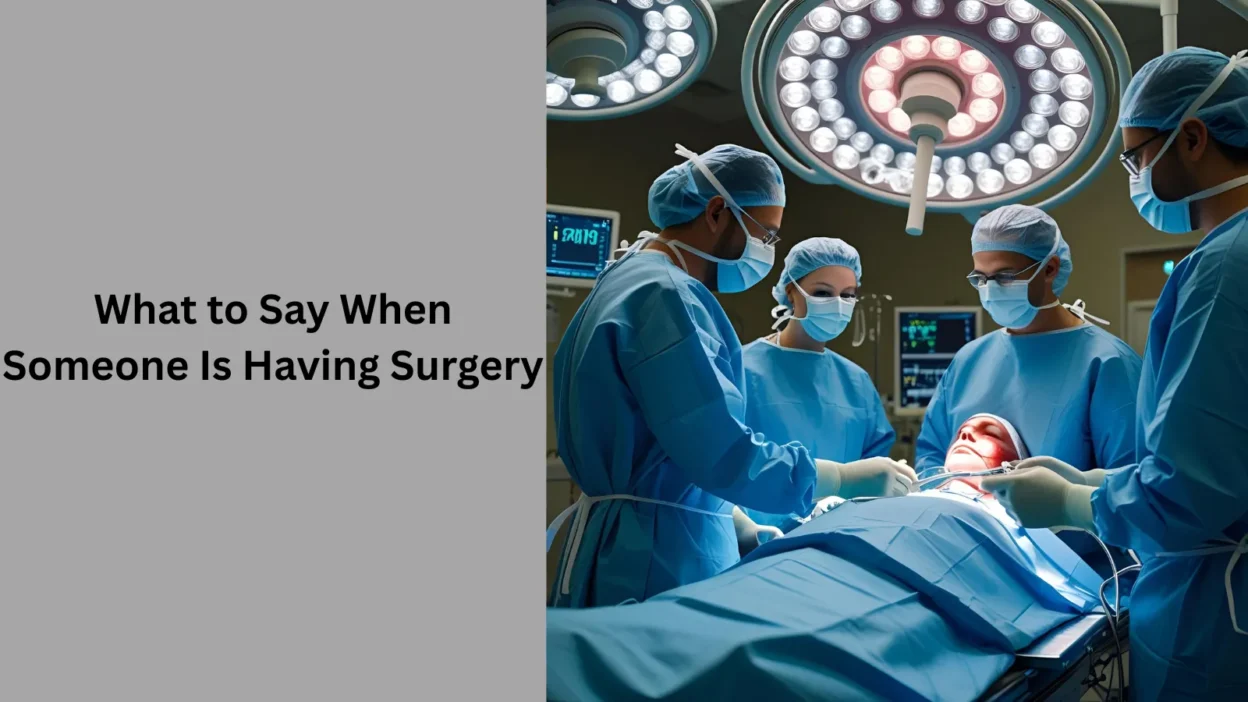 What to Say When Someone Is Having Surgery