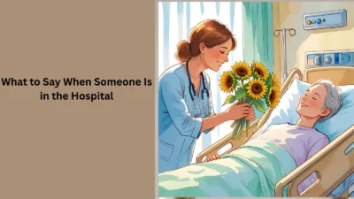 What to Say When Someone Is in the Hospital